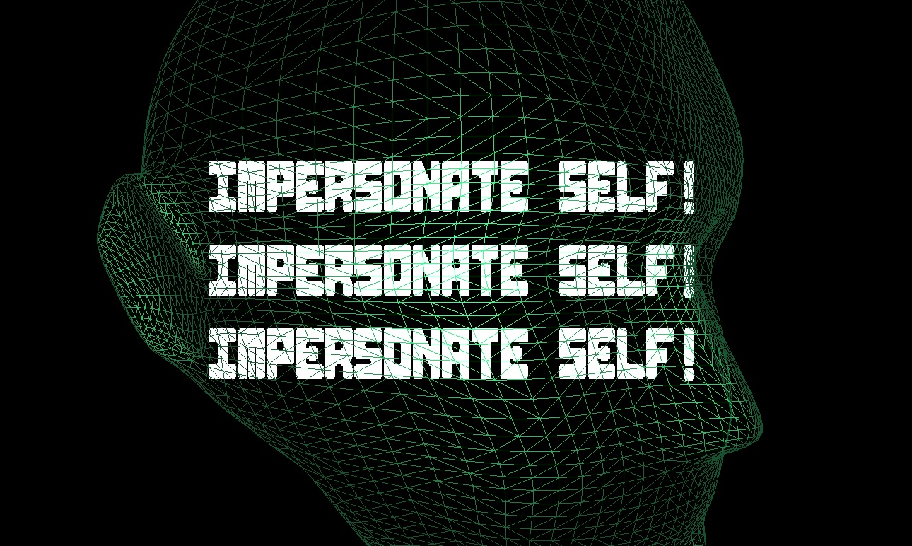 Profile view of a human head in green wireframe rendering on black ground, containing the words -Impersonate Self!- repeated three times.